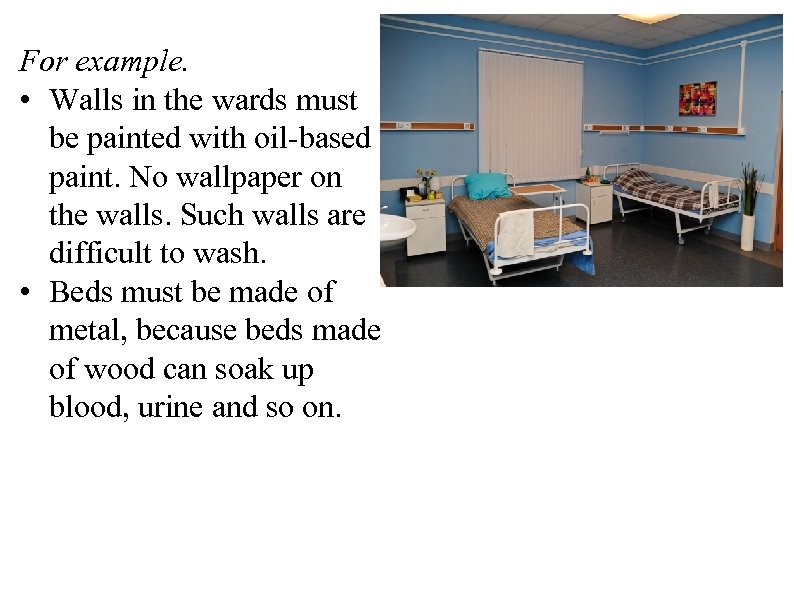 For example. • Walls in the wards must be painted with oil-based paint. No