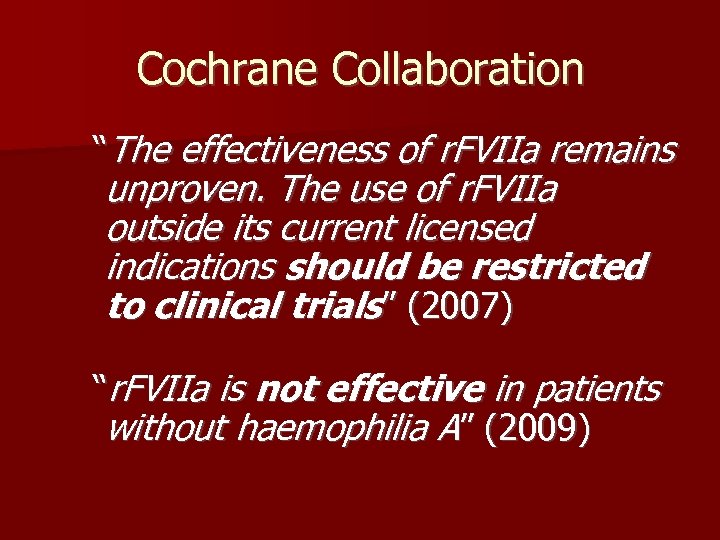 Cochrane Collaboration “The effectiveness of r. FVIIa remains unproven. The use of r. FVIIa