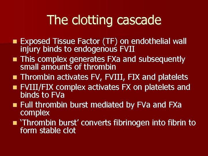 The clotting cascade n n n Exposed Tissue Factor (TF) on endothelial wall injury