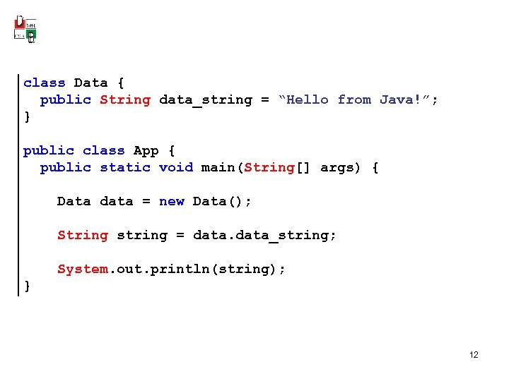 class Data { public String data_string = “Hello from Java!”; } public class App