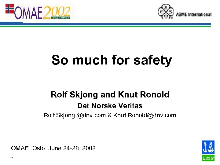 So much for safety Rolf Skjong and Knut Ronold Det Norske Veritas Rolf. Skjong