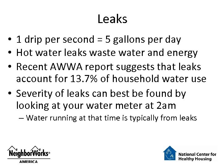 Leaks • 1 drip per second = 5 gallons per day • Hot water