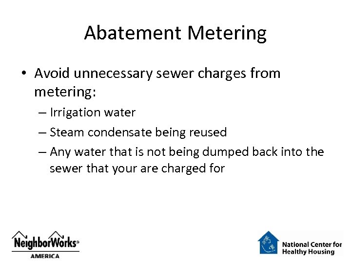 Abatement Metering • Avoid unnecessary sewer charges from metering: – Irrigation water – Steam