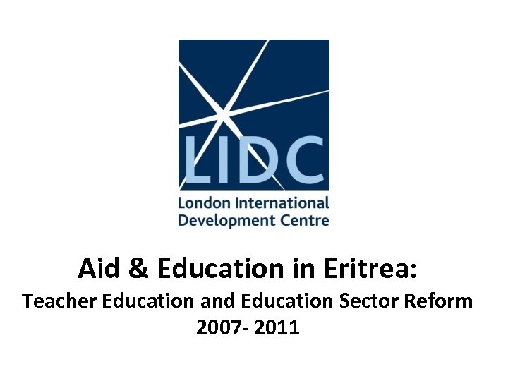Aid & Education in Eritrea: Teacher Education and Education Sector Reform 2007 - 2011