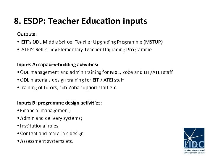 8. ESDP: Teacher Education inputs Outputs: • EIT’s ODL Middle School Teacher Upgrading Programme