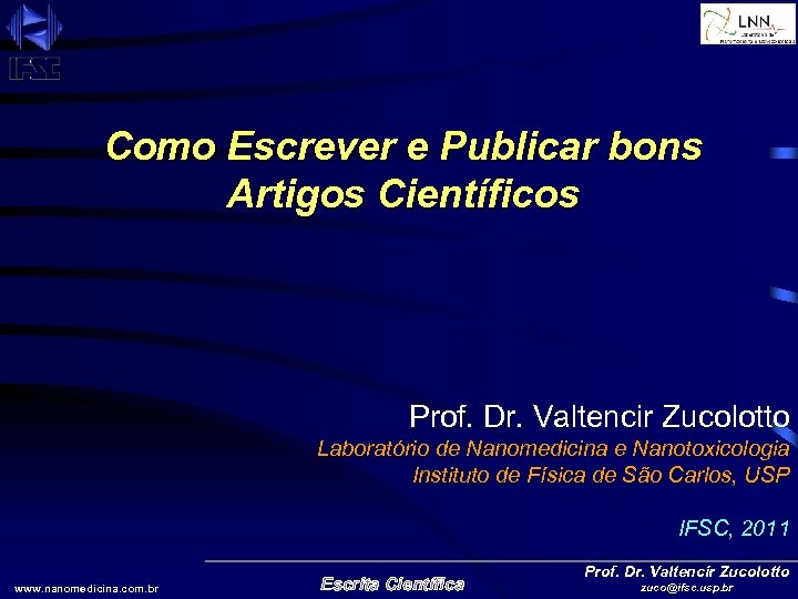 Como Escrever e Publicar bons Artigos Científicos Prof. Dr. Valtencir Zucolotto Laboratório de Nanomedicina