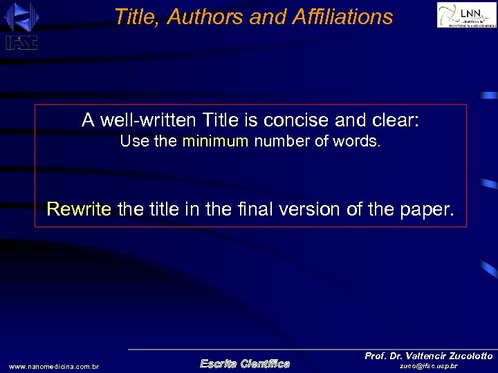 Title, Authors and Affiliations A well-written Title is concise and clear: Use the minimum