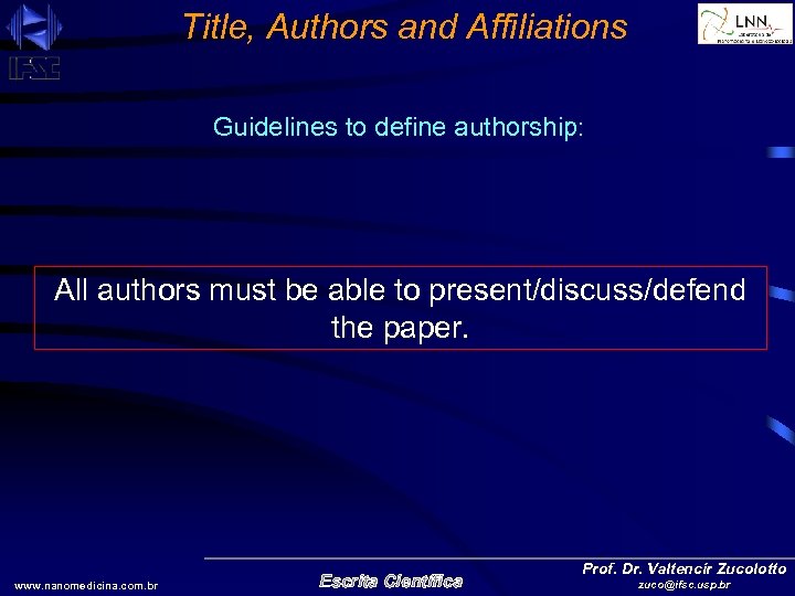 Title, Authors and Affiliations Guidelines to define authorship: All authors must be able to