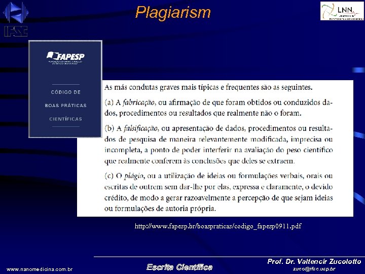 Plagiarism http: //www. fapesp. br/boaspraticas/codigo_fapesp 0911. pdf www. nanomedicina. com. br Escrita Científica Prof.
