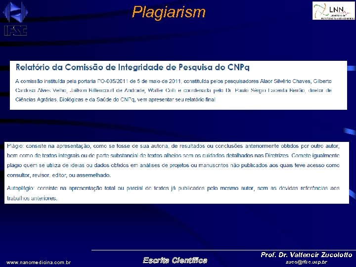 Plagiarism www. nanomedicina. com. br Escrita Científica Prof. Dr. Valtencir Zucolotto zuco@ifsc. usp. br