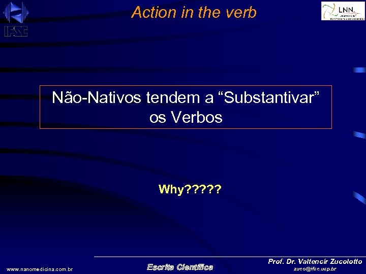 Action in the verb Não-Nativos tendem a “Substantivar” os Verbos Why? ? ? www.