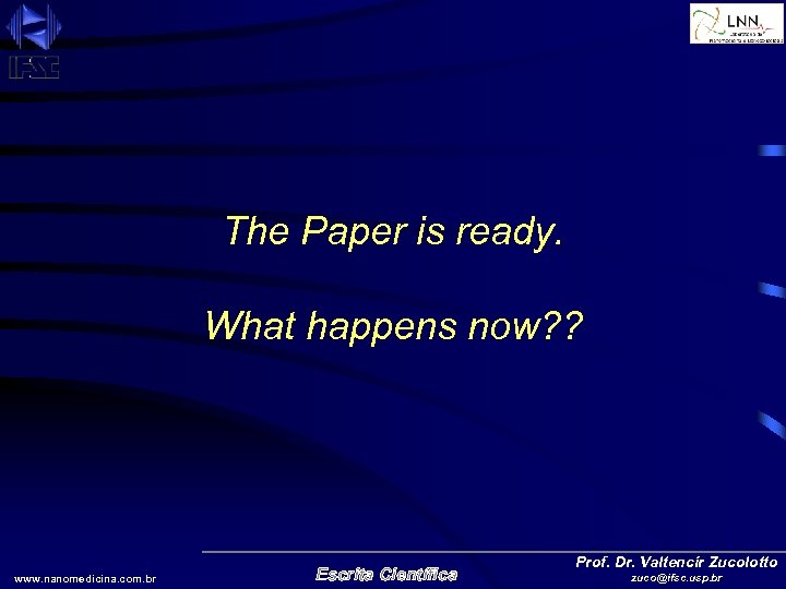 The Paper is ready. What happens now? ? www. nanomedicina. com. br Escrita Científica
