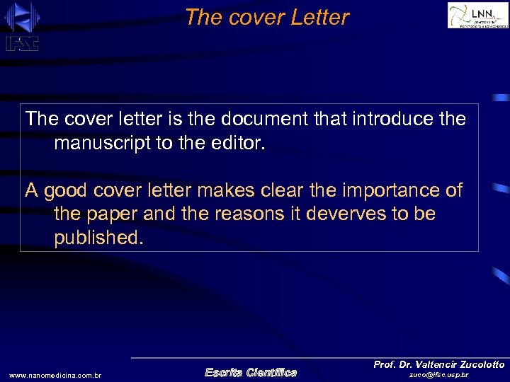 The cover Letter The cover letter is the document that introduce the manuscript to