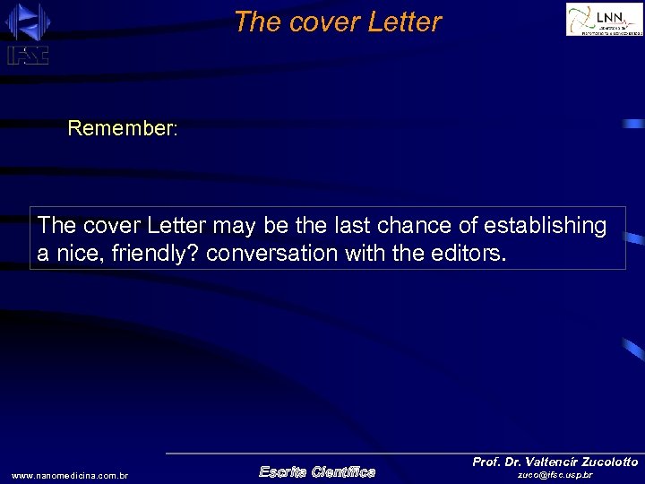 The cover Letter Remember: The cover Letter may be the last chance of establishing