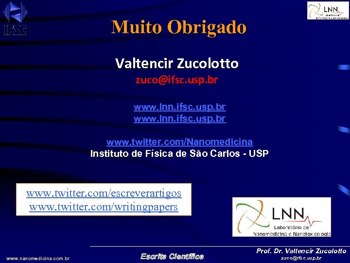 Muito Obrigado Valtencir Zucolotto zuco@ifsc. usp. br www. lnn. ifsc. usp. br www. twitter.