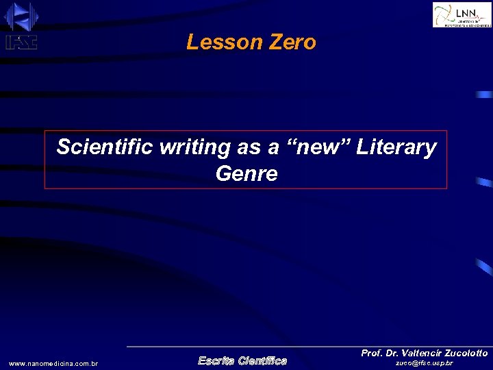 Lesson Zero Scientific writing as a “new” Literary Genre www. nanomedicina. com. br Escrita