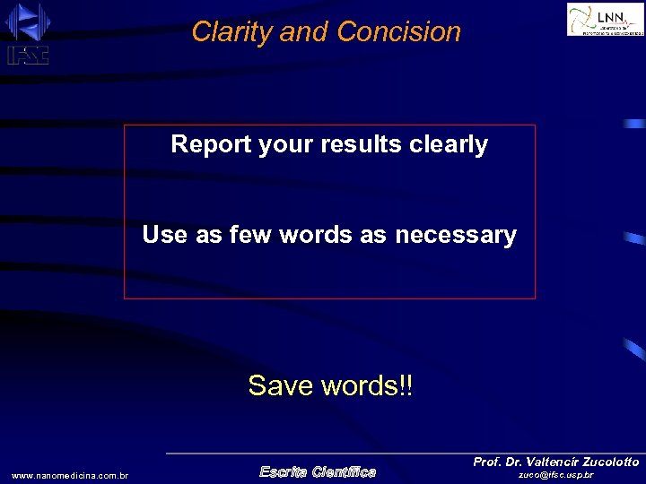 Clarity and Concision Report your results clearly Use as few words as necessary Save