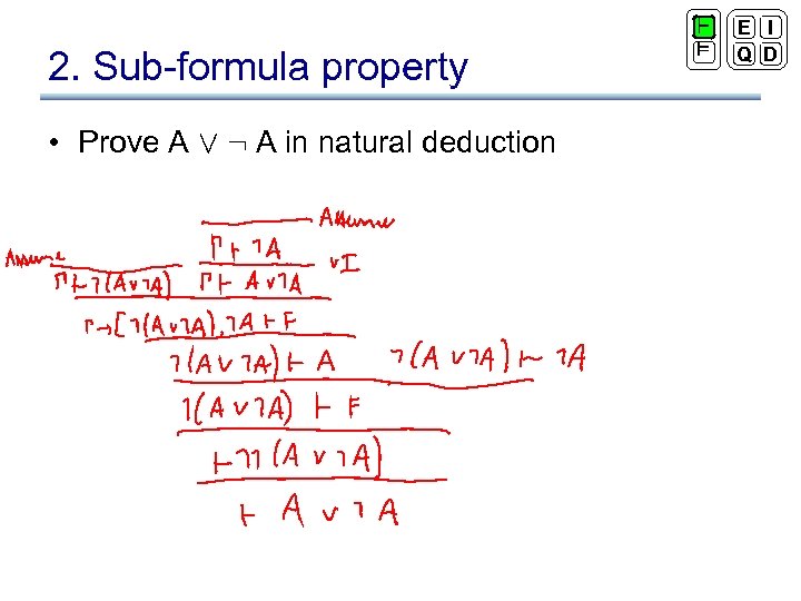 2. Sub-formula property • Prove A Ç : A in natural deduction ` ²