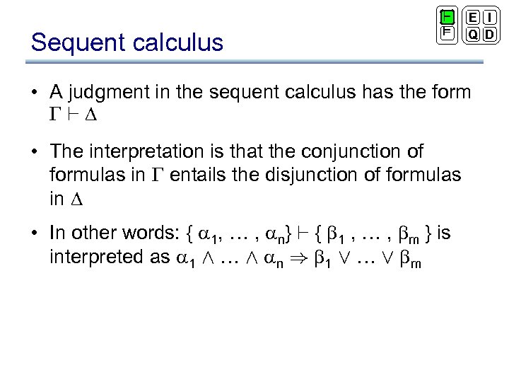 Sequent calculus ` ² E I Q D • A judgment in the sequent