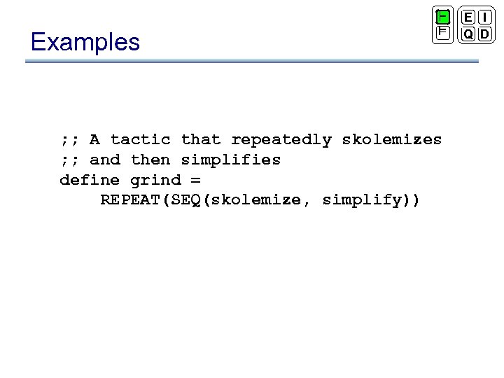 Examples ` ² ; ; A tactic that repeatedly skolemizes ; ; and then