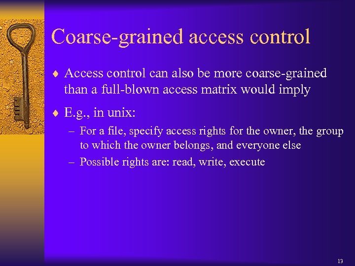 Coarse-grained access control ¨ Access control can also be more coarse-grained than a full-blown
