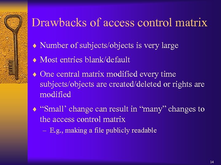 Drawbacks of access control matrix ¨ Number of subjects/objects is very large ¨ Most