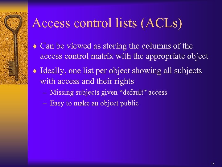 Access control lists (ACLs) ¨ Can be viewed as storing the columns of the