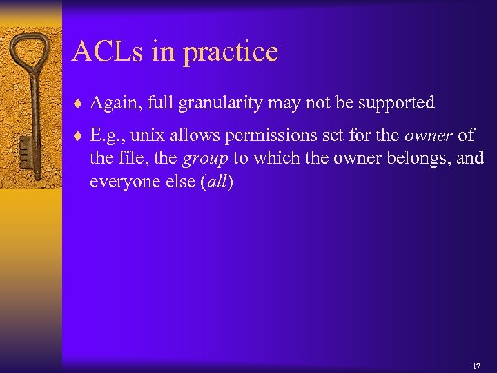 ACLs in practice ¨ Again, full granularity may not be supported ¨ E. g.
