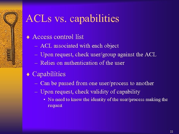 ACLs vs. capabilities ¨ Access control list – ACL associated with each object –