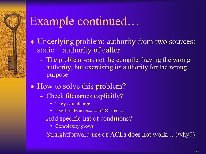 Example continued… ¨ Underlying problem: authority from two sources: static + authority of caller