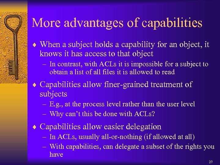 More advantages of capabilities ¨ When a subject holds a capability for an object,