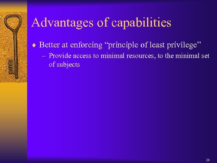 Advantages of capabilities ¨ Better at enforcing “principle of least privilege” – Provide access
