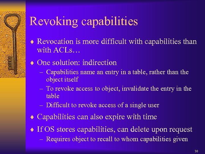 Revoking capabilities ¨ Revocation is more difficult with capabilities than with ACLs… ¨ One