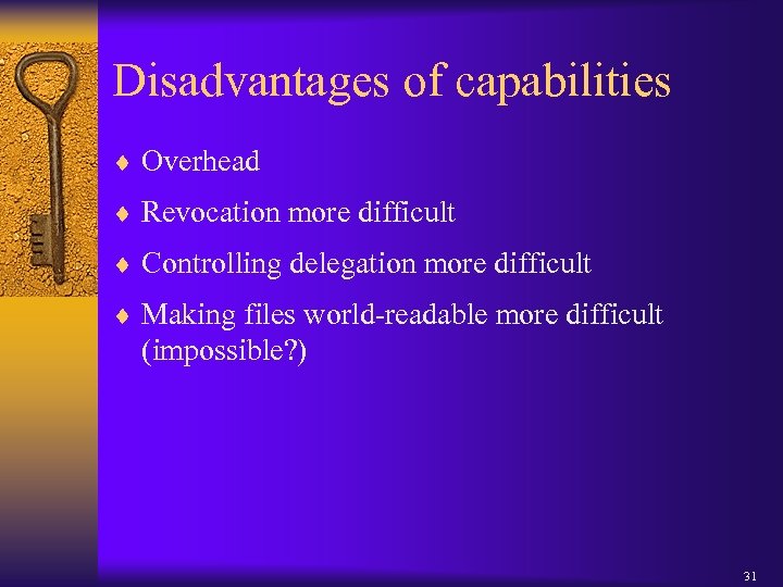 Disadvantages of capabilities ¨ Overhead ¨ Revocation more difficult ¨ Controlling delegation more difficult