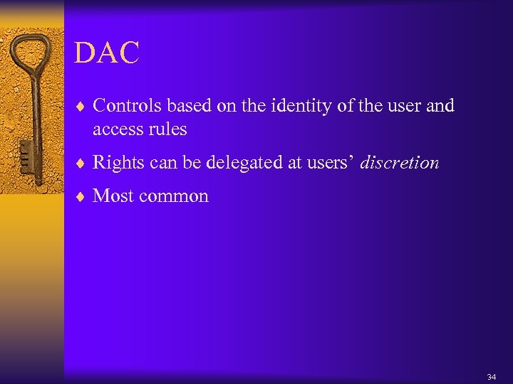 DAC ¨ Controls based on the identity of the user and access rules ¨