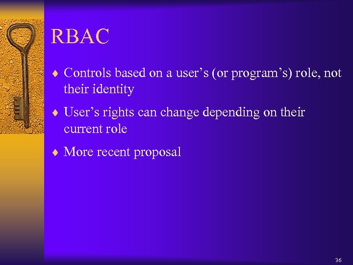 RBAC ¨ Controls based on a user’s (or program’s) role, not their identity ¨