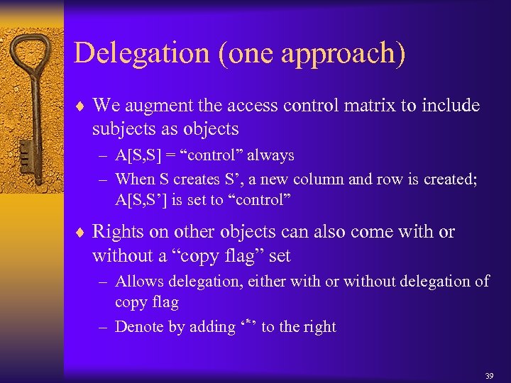 Delegation (one approach) ¨ We augment the access control matrix to include subjects as