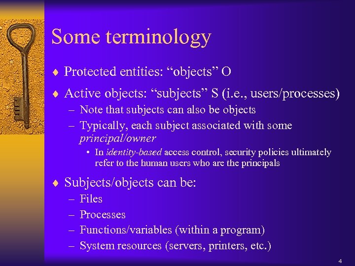 Some terminology ¨ Protected entities: “objects” O ¨ Active objects: “subjects” S (i. e.