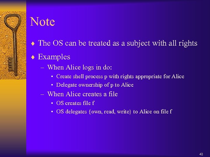 Note ¨ The OS can be treated as a subject with all rights ¨