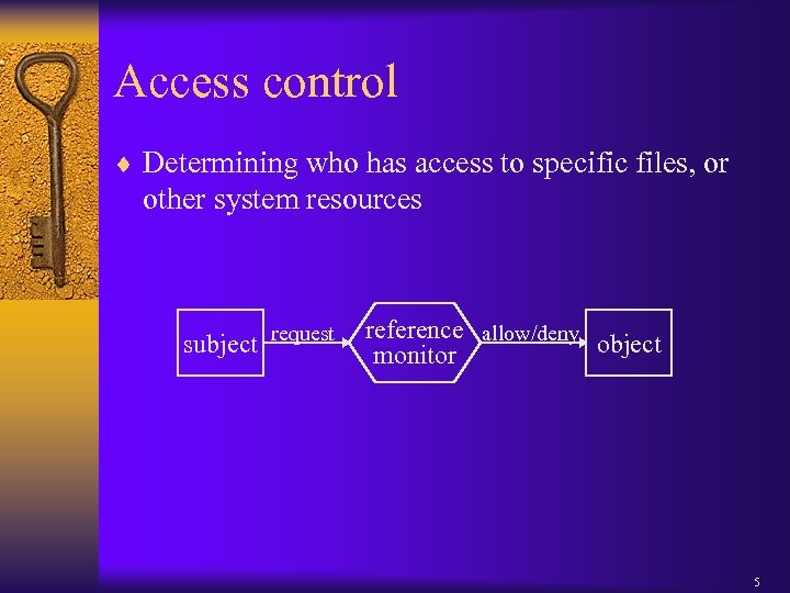 Access control ¨ Determining who has access to specific files, or other system resources