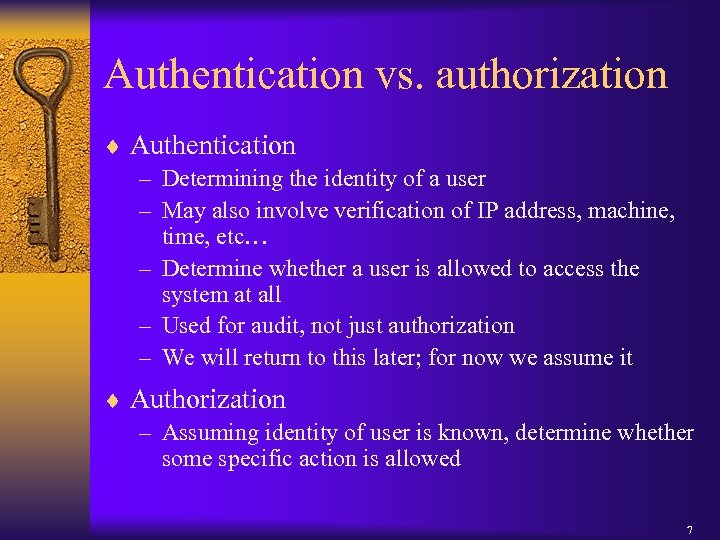 Authentication vs. authorization ¨ Authentication – Determining the identity of a user – May