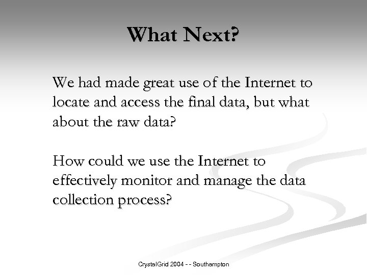 What Next? We had made great use of the Internet to locate and access