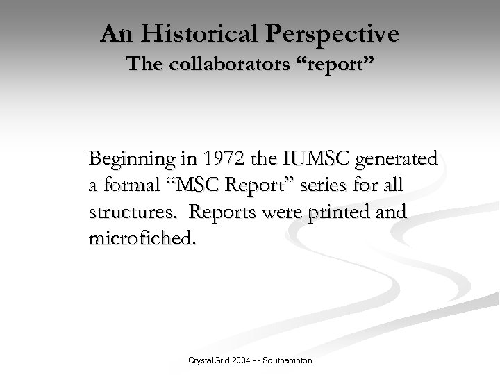 An Historical Perspective The collaborators “report” Beginning in 1972 the IUMSC generated a formal