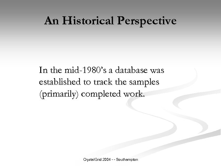 An Historical Perspective In the mid-1980’s a database was established to track the samples