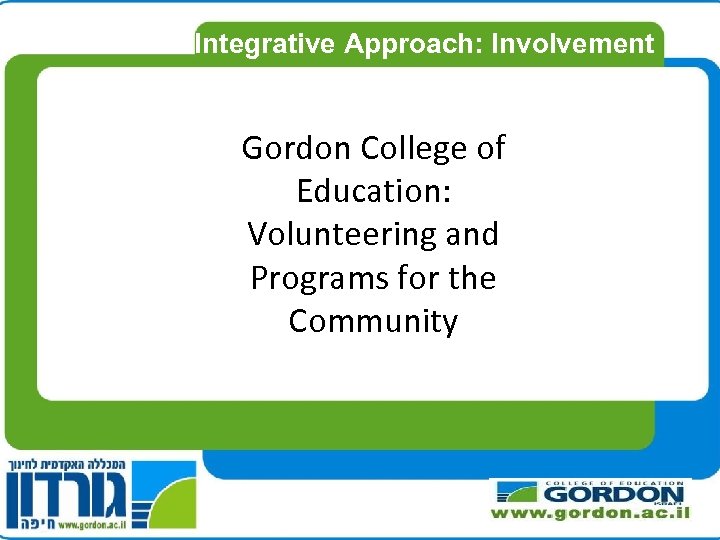Integrative Approach: Involvement Gordon College of Education: Volunteering and Programs for the Community 
