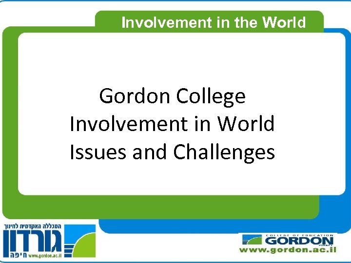 Involvement in the World Gordon College Involvement in World Issues and Challenges 