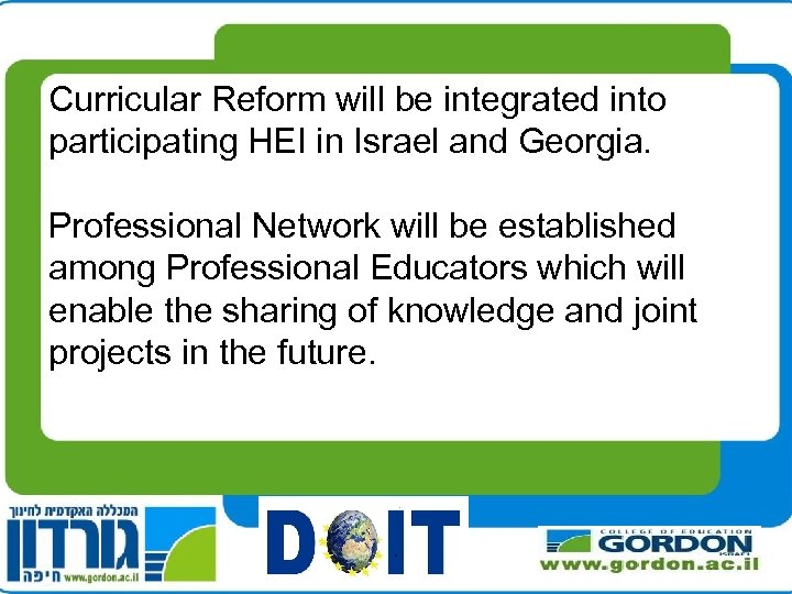 Curricular Reform will be integrated into participating HEI in Israel and Georgia. Professional Network