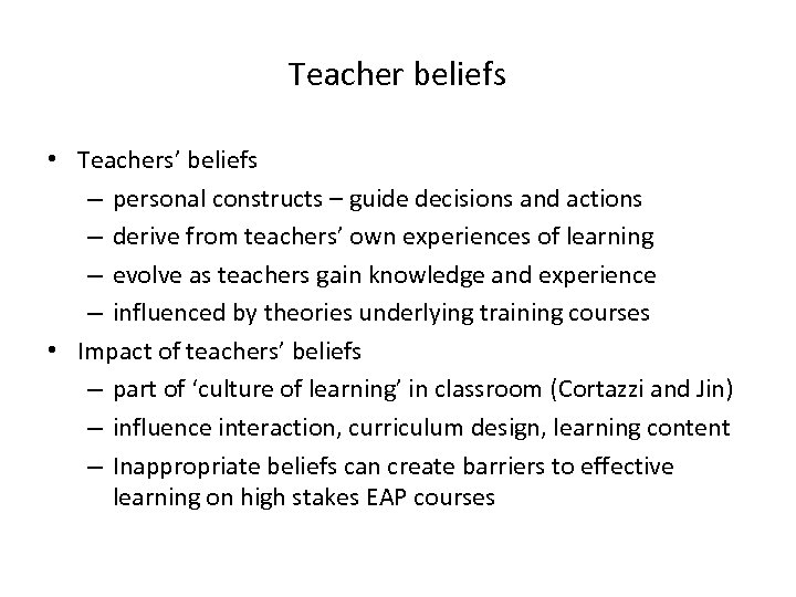 Teacher beliefs • Teachers’ beliefs – personal constructs – guide decisions and actions –