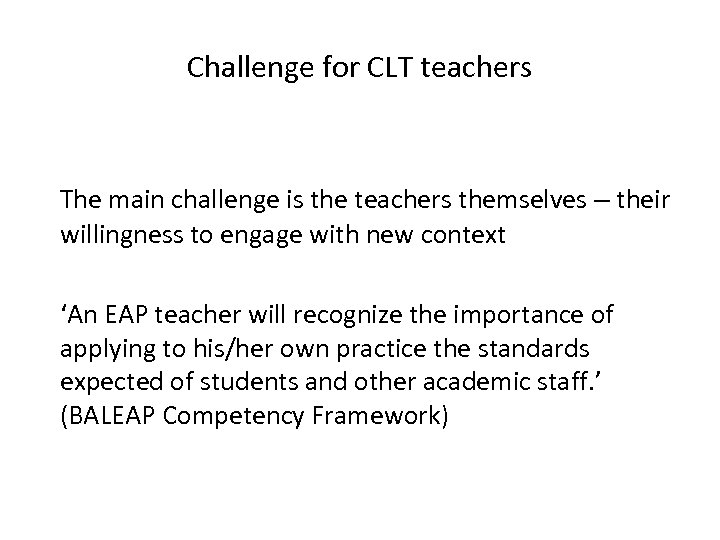 Challenge for CLT teachers The main challenge is the teachers themselves – their willingness