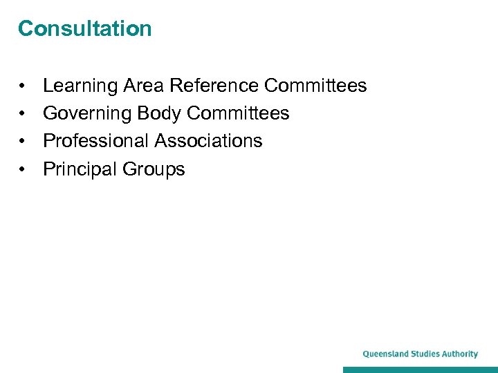 Consultation • • Learning Area Reference Committees Governing Body Committees Professional Associations Principal Groups